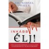 Ink&aacute;bb &eacute;lj! - Isten csodatevő erej&eacute;vel a gy&oacute;gyul&aacute;s&eacute;rt, az eg&eacute;szs&eacute;g&eacute;rt &eacute;s a teljes győzelem&eacute;rt - Dr. Norvel Hayes