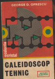C8801 CALEIDOSCOP TEHNIC - GEORGE OPRESCU