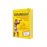 Explorează! Cele mai periculoase călătorii din istorie - Deborah Kespert