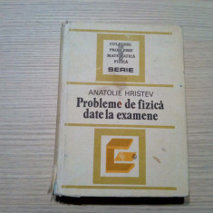 ANATOLIE HRISTEV - Probleme de Fizica date la Examen - 1984, 534 p.