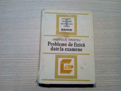 ANATOLIE HRISTEV - Probleme de Fizica date la Examen - 1984, 534 p. foto