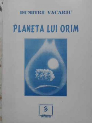 PLANETA LUI ORIM (CU DEDICATIA AUTORULUI)-DUMITRU VACARIU-230927 foto