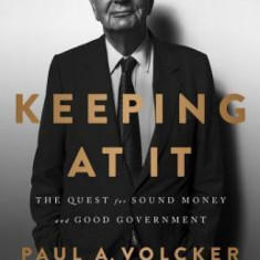 Keeping at It: The Quest for Sound Money and Good Government