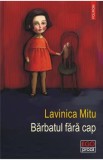 Barbatul fara cap - Lavinica Mitu