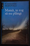 Constantin Popovici - Mamă, te rog să nu pl&acirc;ngi