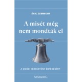 A mis&eacute;t m&eacute;g nem mondt&aacute;k el - A zsid&oacute;-kereszt&eacute;ny &eacute;bred&eacute;s&eacute;rt - &Eacute;ric Zemmour
