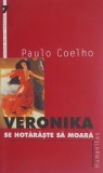 Veronika se hotaraste sa moara - Paulo Coelho - Carte Beletristica