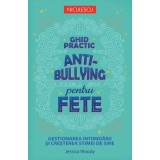 Ghid practic antibullying pentru fete. Gestionarea intimidarii si cresterea stimei de sine - Jessica Woody