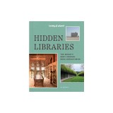 Lonely Planet Hidden Libraries: The World's Most Unusual Book Depositories
