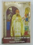 GANDURI VII SI CUVINTE DE AUR PENTRU PARINTELE ILARION ARGATU de IOAN V ARGATU , 2017