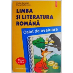 Limba si literatura romana. Caiet de evaluare (clasa a III-a) &ndash; Emilia Benedek, Elena Stefanescu