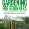 Greenhouse Gardening - A Beginners Guide to Growing Fruit and Vegetables All Yea