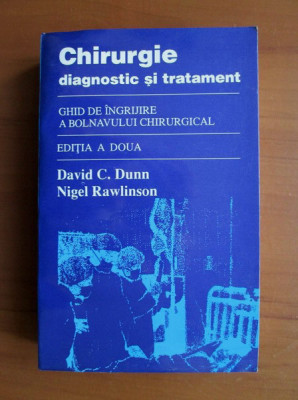 David C. Dunn, Nigel Rawlinson - Chirurgie. Diagnostic si tratament foto