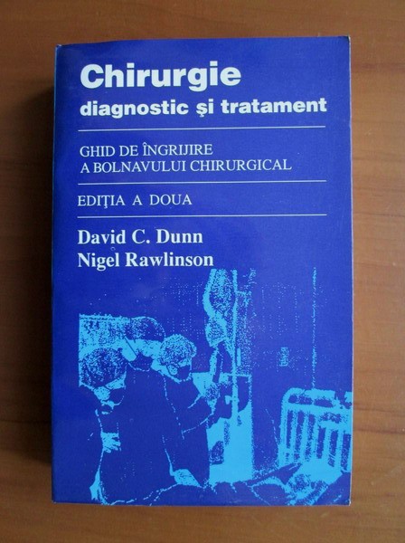 David C. Dunn, Nigel Rawlinson - Chirurgie. Diagnostic si tratament