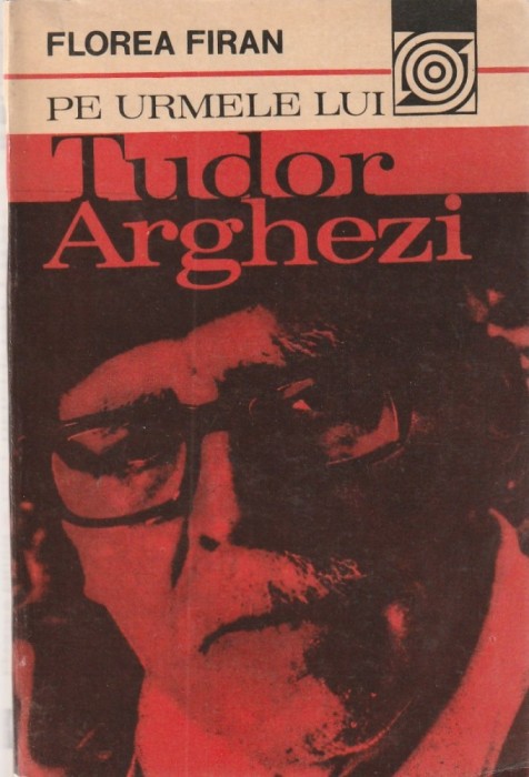 FLOREA FIRAN - PE URMELE LUI TUDOR ARGHEZI