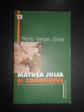 Mario Vargas Llosa - Matusa Julia si condeierul