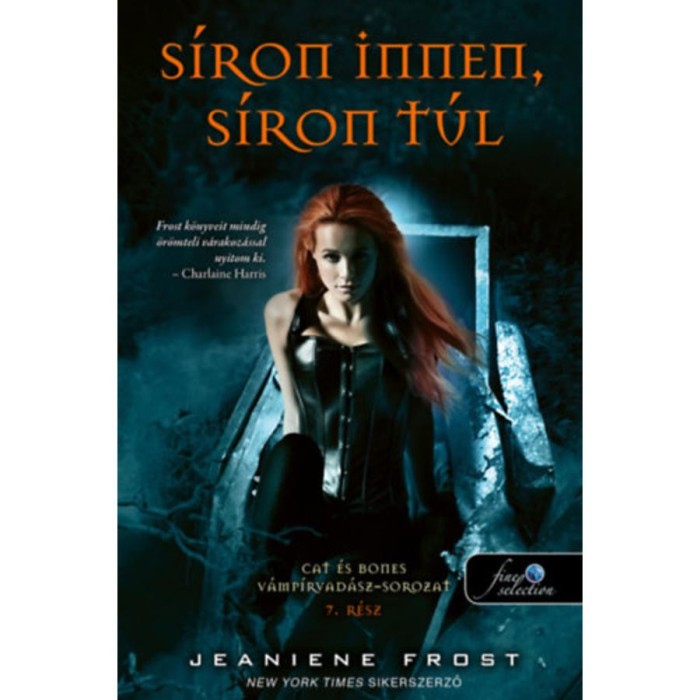 S&iacute;ron innen, s&iacute;ron t&uacute;l - Cat &eacute;s Bones V&aacute;mp&iacute;rvad&aacute;sz 7. - Jeaniene Frost