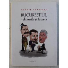 BUCURESTIUL - CHINURILE SI FACEREA de ROBERT TURCESCU , 2012