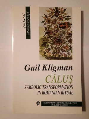 Gail Kligman - Căluș: Symbolic Transformation in Romanian Ritual (text &amp;icirc;n lb. engleză) foto