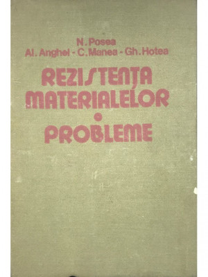 N. Posea - Rezistența materialelor - Probleme (editia 1986) foto