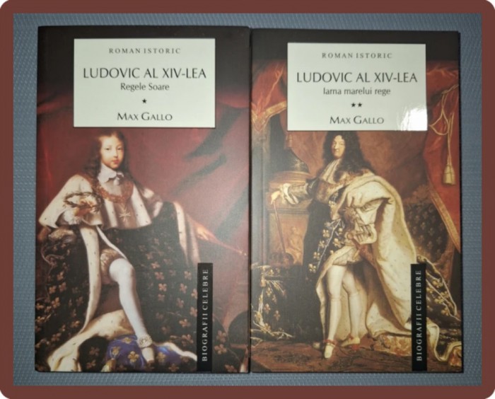 MAX GALLO - LUDOVIC AL XIV-LEA (VOL. I-II, REGELE SOARE * IARNA MARELUI REGE)