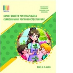 Suport didactic pentru aplicarea Curriculumului pentru educatie timpurie. Nivel II (5-6 ani) - Alexandra Manea, Stanciu Mariana, Florina Irina Olteanu