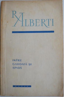 Intre garoafa si spada (Antologie poetica) &amp;ndash; Rafael Alberti foto