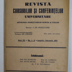 REVISTA CURSURILOR SI CONFERINTELOR UNIVERSITARE - ANTOLOGIA CUGETATORILOR ROMANI SI STRAINI , ANUL VIII, NR. 1-2 , IANUARIE - FEBRUARIE , 1943