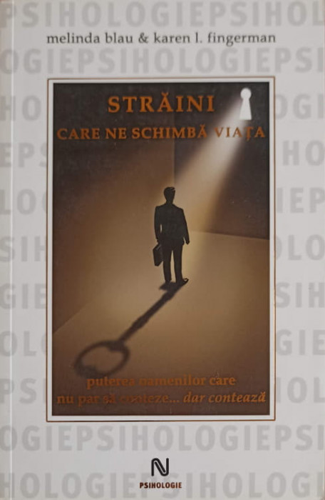 STRAINI CARE NE SCHIMBA VIATA. PUTEREA OAMENILOR CARE NU PAR SA CONTEZE... DAR CONTEAZA-MELINDA BLAU, KAREN L. F