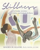 Stillness Activity Guide: 52 Weekly Activities to Rest, Relax, and Embody Wellness