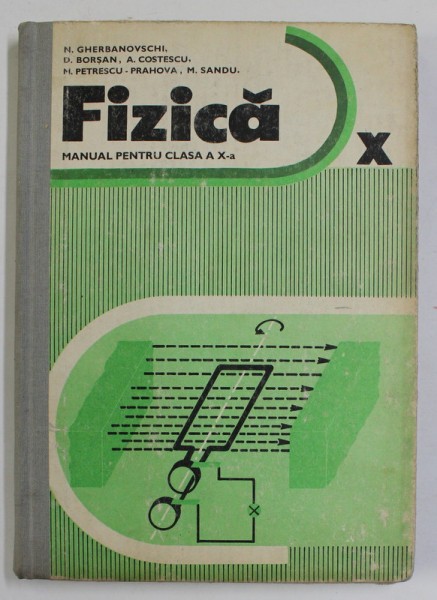 FIZICA - MANUAL PENTRU CLASA A X-A de N. GHERBANOVSCHI ...M. SANDU , 1983