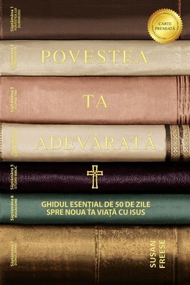 Povestea ta adev&amp;amp;#259;rat&amp;amp;#259;: Ghidul esen&amp;amp;#539;ial de 50 de zile spre noua ta via&amp;amp;#539;&amp;amp;#259; cu Isus (Your True Story, Romanian Edition) foto