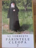 Ne Vorbeste Parintele Cleopa 2 - Manastirea Sihastria, 2004, 142 Pagini, Carte Crestinism, Parintele Cleopa