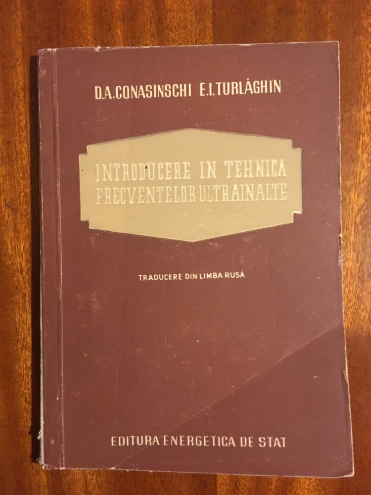 Conasinschi, Turlaghin - INTRODUCERE IN TEHNICA FRECVENTELOR ULTRAINALTE  (1953) | Okazii.ro