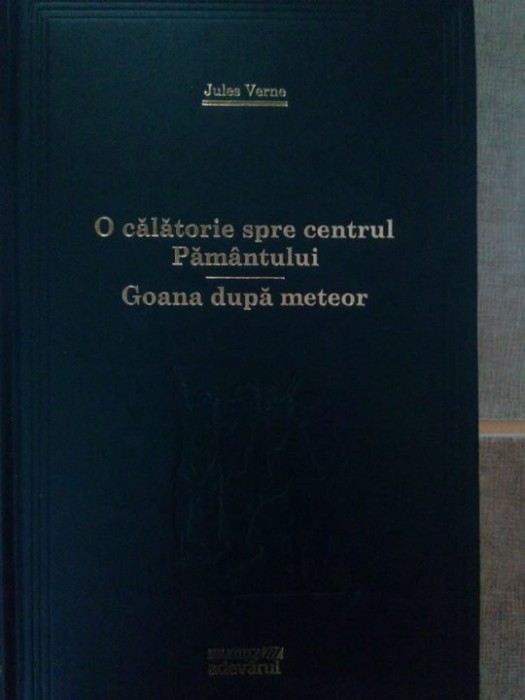 Jules Verne - O calatorie spre centrul pamantului. Goana dupa meteor (editia 2009)