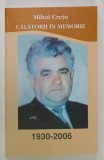 CALATORII IN MEMORIE de MIHAI CRETU , 1930 -2006 , APARUTA 2010