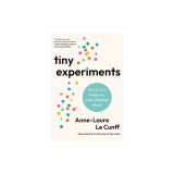 Tiny Experiments: How to Live Freely in a Goal-Obsessed World