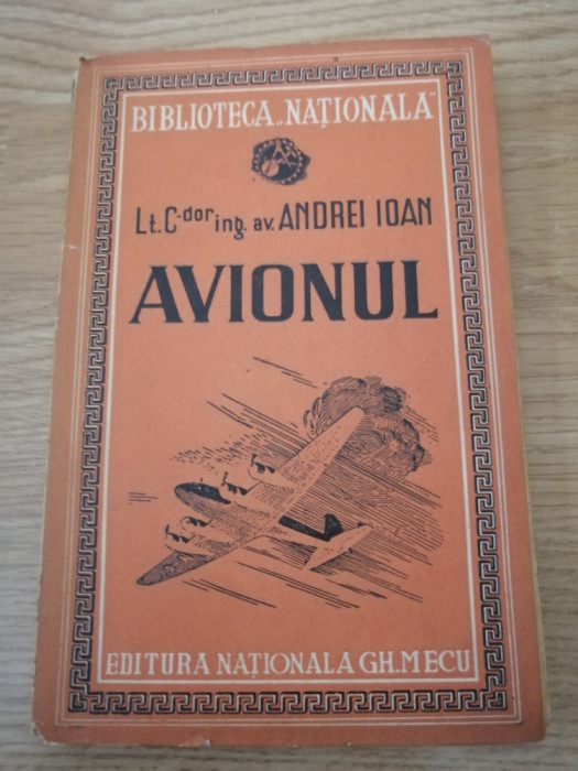 Avionul. Autor: Lt. cdor. ing. av. Andrei Ioan. Editura: Gh.Mecu , 1942