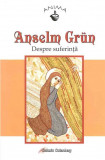 Despre suferinta | Anselm Grun, Galaxia Gutenberg