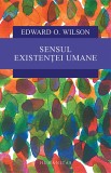 Sensul existentei umane - Edward O Wilson - Editura Humanitas