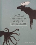 Carte: The Illustrated Compendium of Amazing Animal Facts - Autor Maja Safstrom
