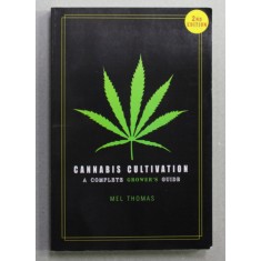 CANNABIS CULTIVATION - A COMPLETE GROWER &#039;S GUIDE by MEL THOMAS , 2016