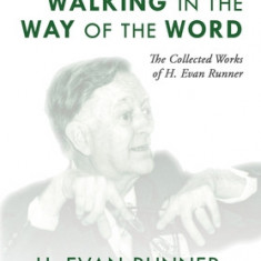 The Collected Works of H. Evan Runner, Vol. 2: Walking in the Way of the Word