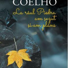 La raul Piedra am sezut si-am plins ed.2017 - Paulo Coelho