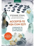 Accepta-te asa cum esti. Cunoaste-te pe tine insuti si pe ceilalti/Stefanie Stahl