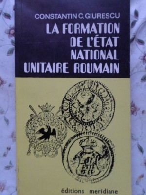 LA FORMATION DE L&amp;#039;ETAT NATIONAL UNITAIRE ROUMAIN-CONSTANTIN C. GIURESCU foto