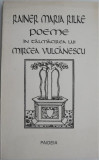 Poeme in talmacirea lui Mircea Vulcanescu &ndash; Rainer Maria Rilke