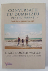 CONVERSATII CU DUMNEZEU - PENTRU PARINTI - IMPARTASIREA MESAJELOR CU COPIII de NEALE DONALD WALSCH ...EMILY A . FILMORE , 2017 foto