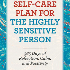 The Self-Care Plan for the Highly Sensitive Person: 365 Days of Reflection, Calm, and Positivity