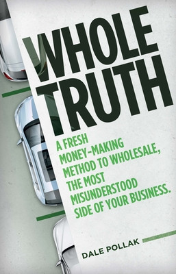 Whole Truth: A Fresh Money-Making Method to Wholesale, the Most Misunderstood Side of Your Business foto